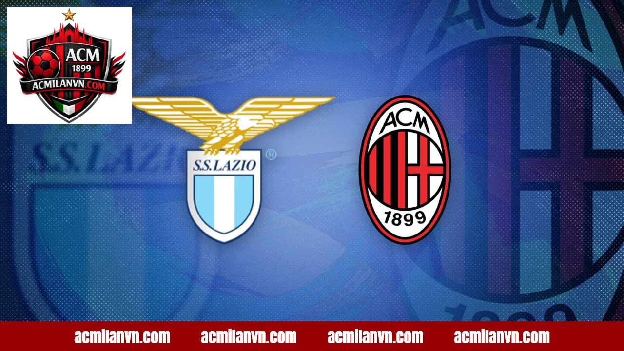 AC Milan vs Lazio - Cuộc Đối Đầu Căng Thẳng Serie A