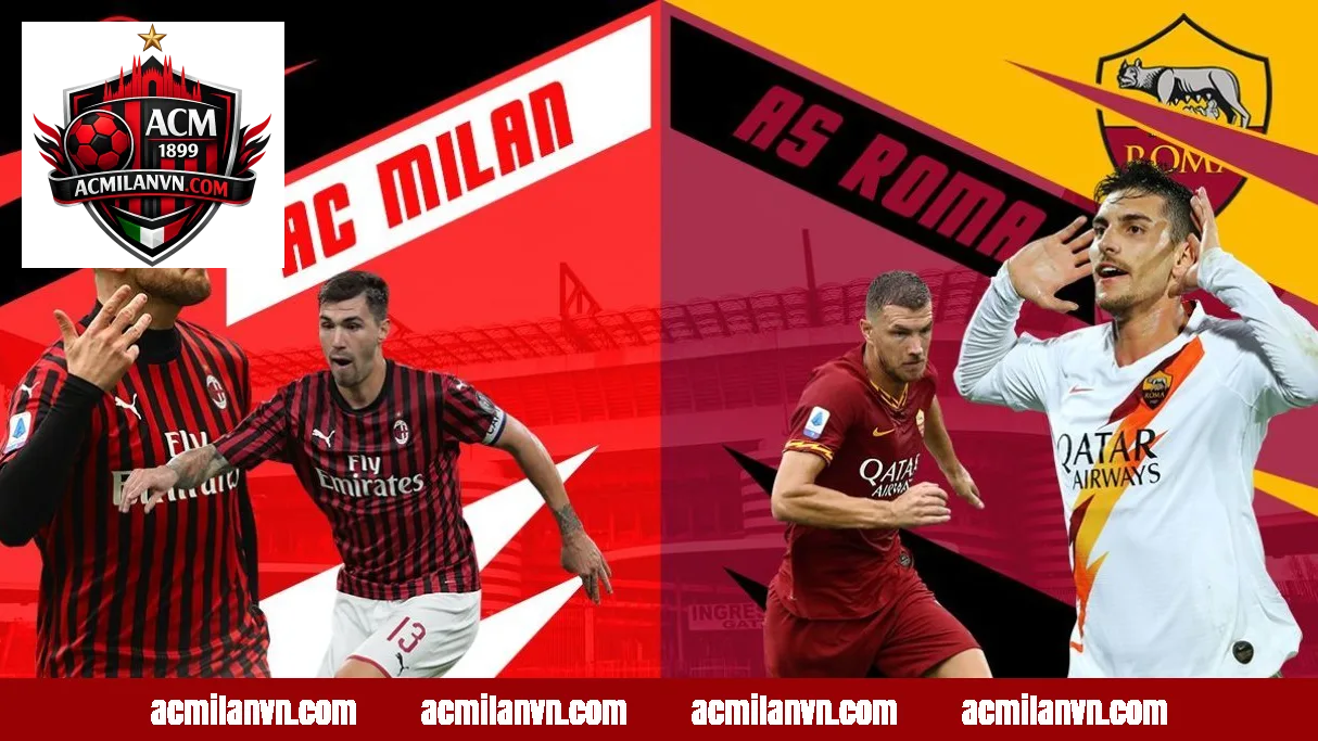 Lịch sử đối đầu giữa AC Milan và Roma qua các mùa giải Serie A