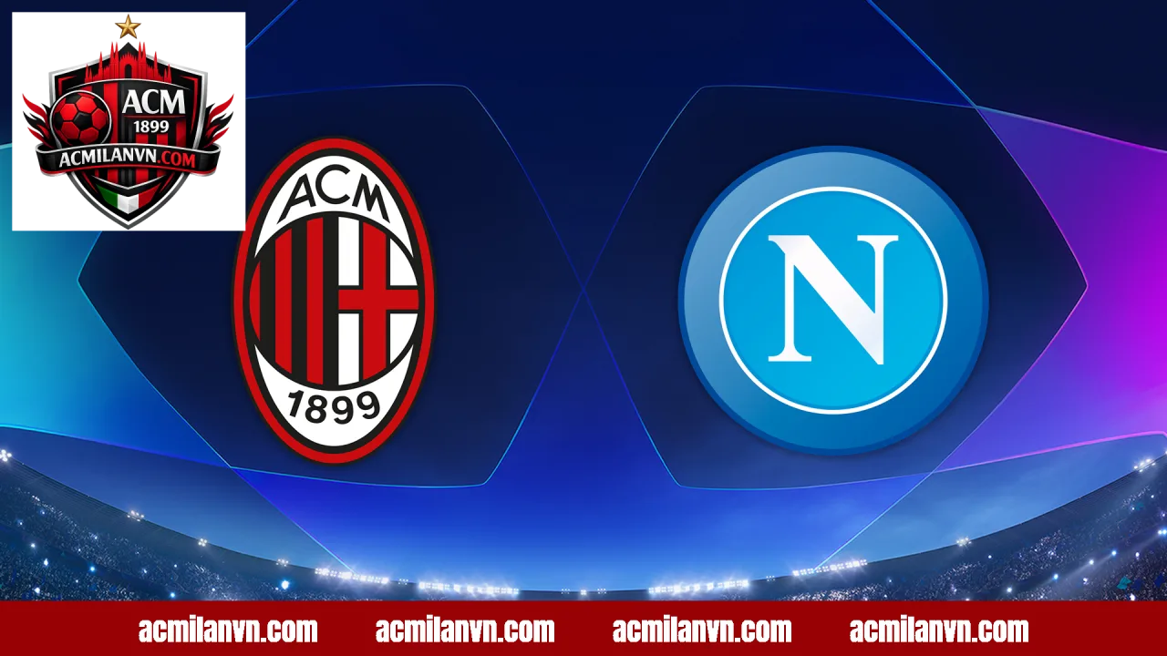 Thống kê thành tích và những số liệu nổi bật trong các trận AC Milan vs Napoli