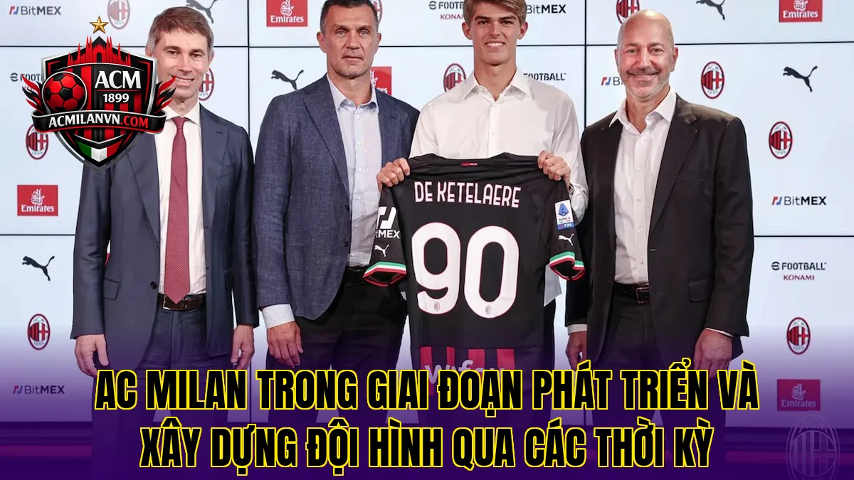 AC Milan trong giai đoạn phát triển và xây dựng đội hình qua các thời kỳ