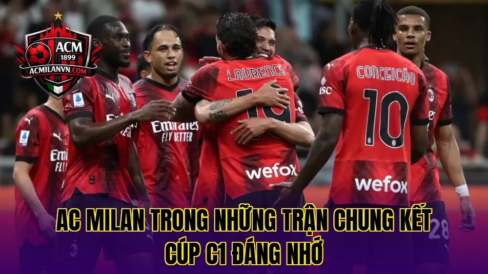 AC Milan trong những trận chung kết Cúp C1 đáng nhớ