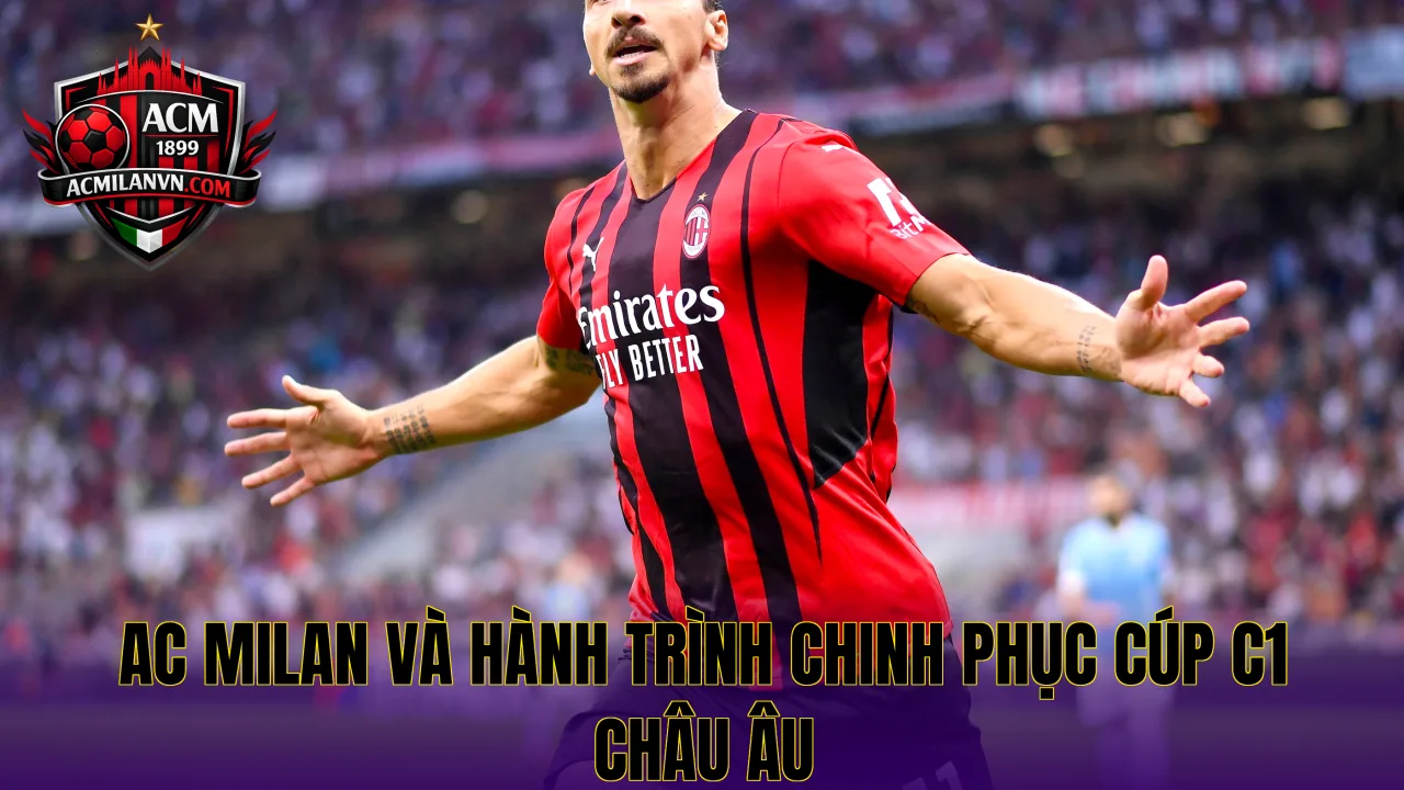AC Milan và hành trình chinh phục Cúp C1 châu Âu