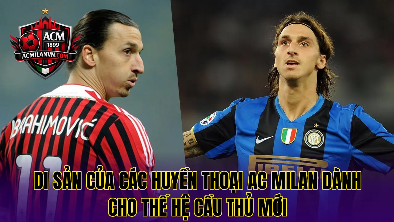Di sản của các huyền thoại AC Milan dành cho thế hệ cầu thủ mới