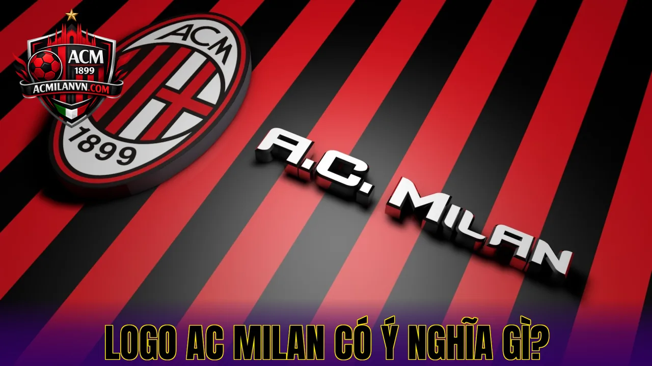 Logo AC Milan Có Ý Nghĩa Gì?