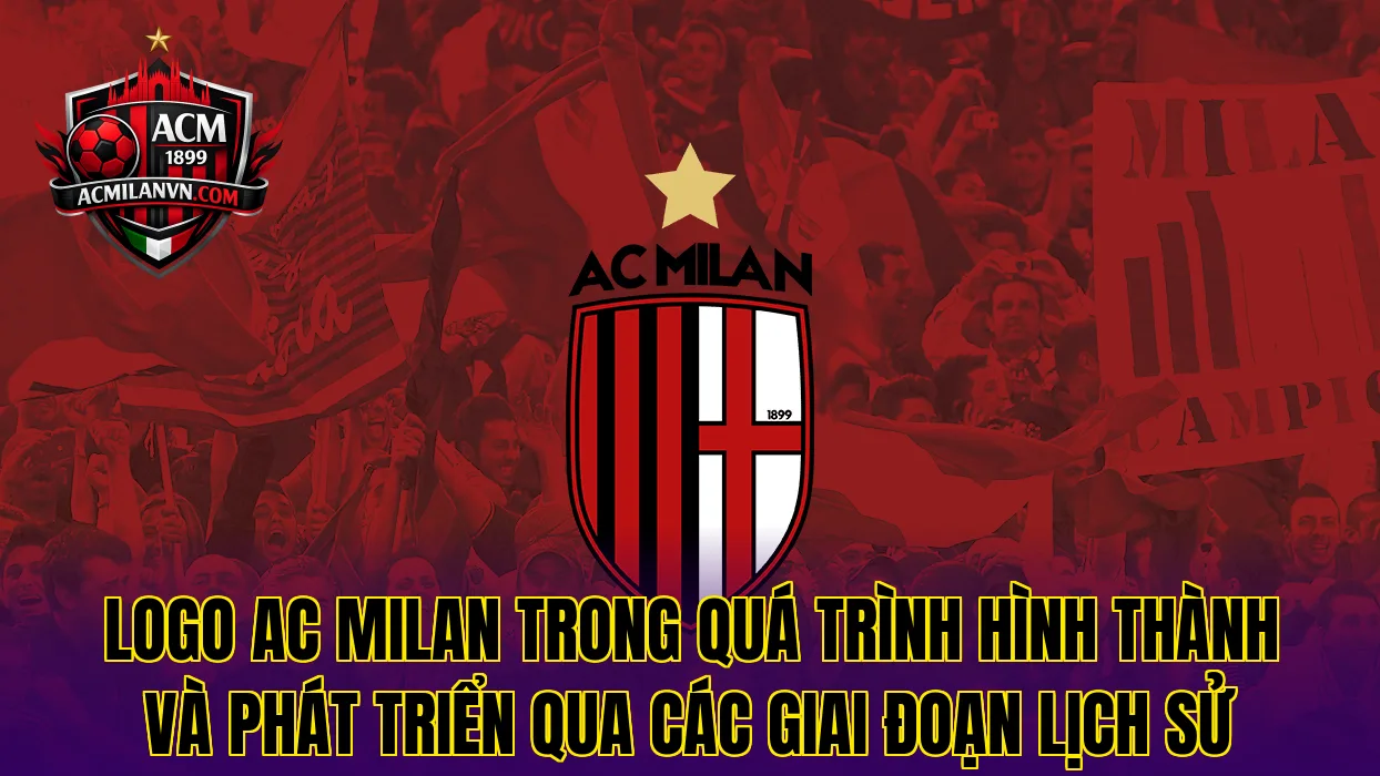 Logo AC Milan trong quá trình hình thành và phát triển qua các giai đoạn lịch sử