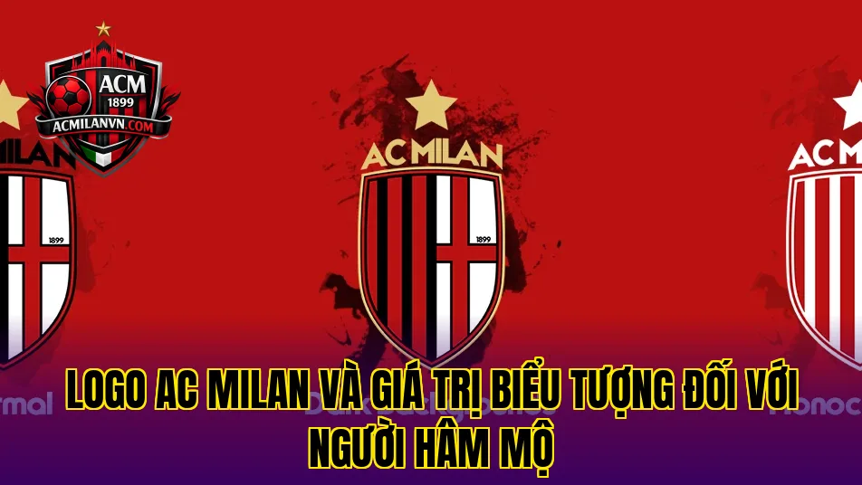 Logo AC Milan và giá trị biểu tượng đối với người hâm mộ