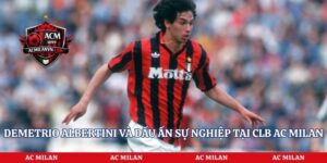 Demetrio Albertini Và Dấu Ấn Sự Nghiệp Tại CLB AC Milan