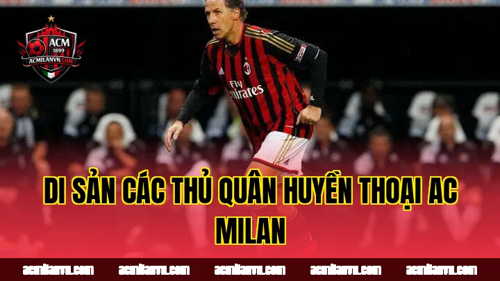 Di sản các thủ quân huyền thoại AC Milan