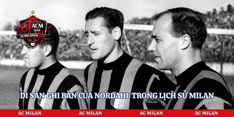 Di sản ghi bàn của Nordahl trong lịch sử Milan