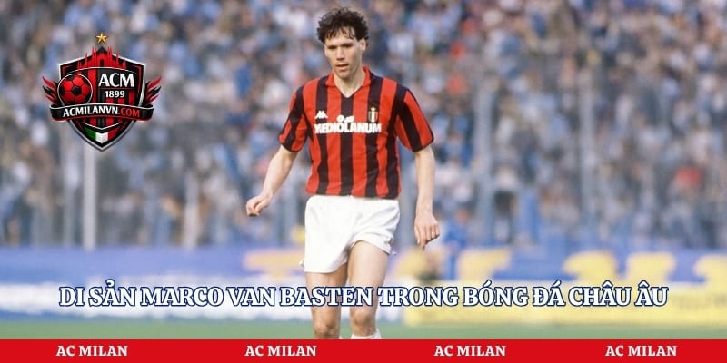 Di sản Marco van Basten trong bóng đá châu Âu