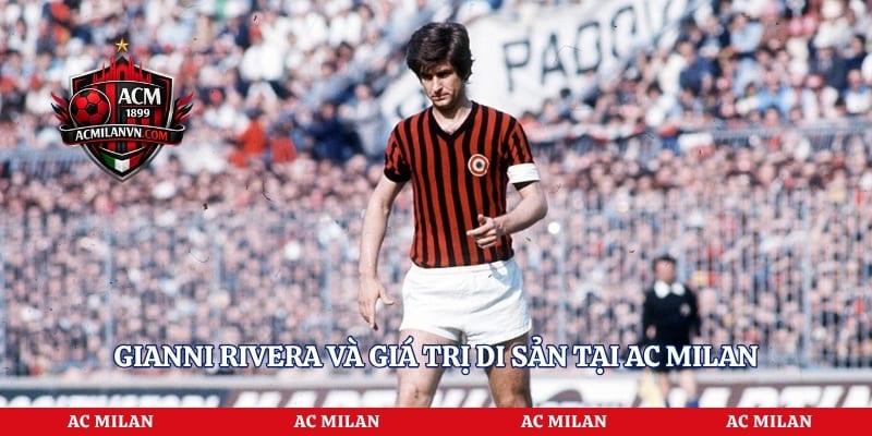 Gianni Rivera và giá trị di sản tại AC Milan