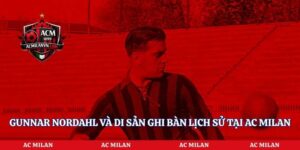 Gunnar Nordahl Và Di Sản Ghi Bàn Lịch Sử Tại AC Milan