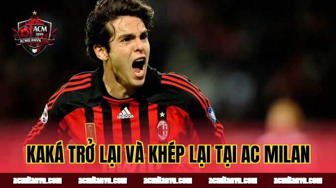 Kaká trở lại và khép lại tại AC Milan