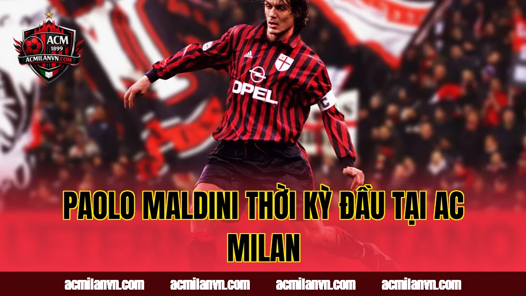 Paolo Maldini thời kỳ đầu tại AC Milan