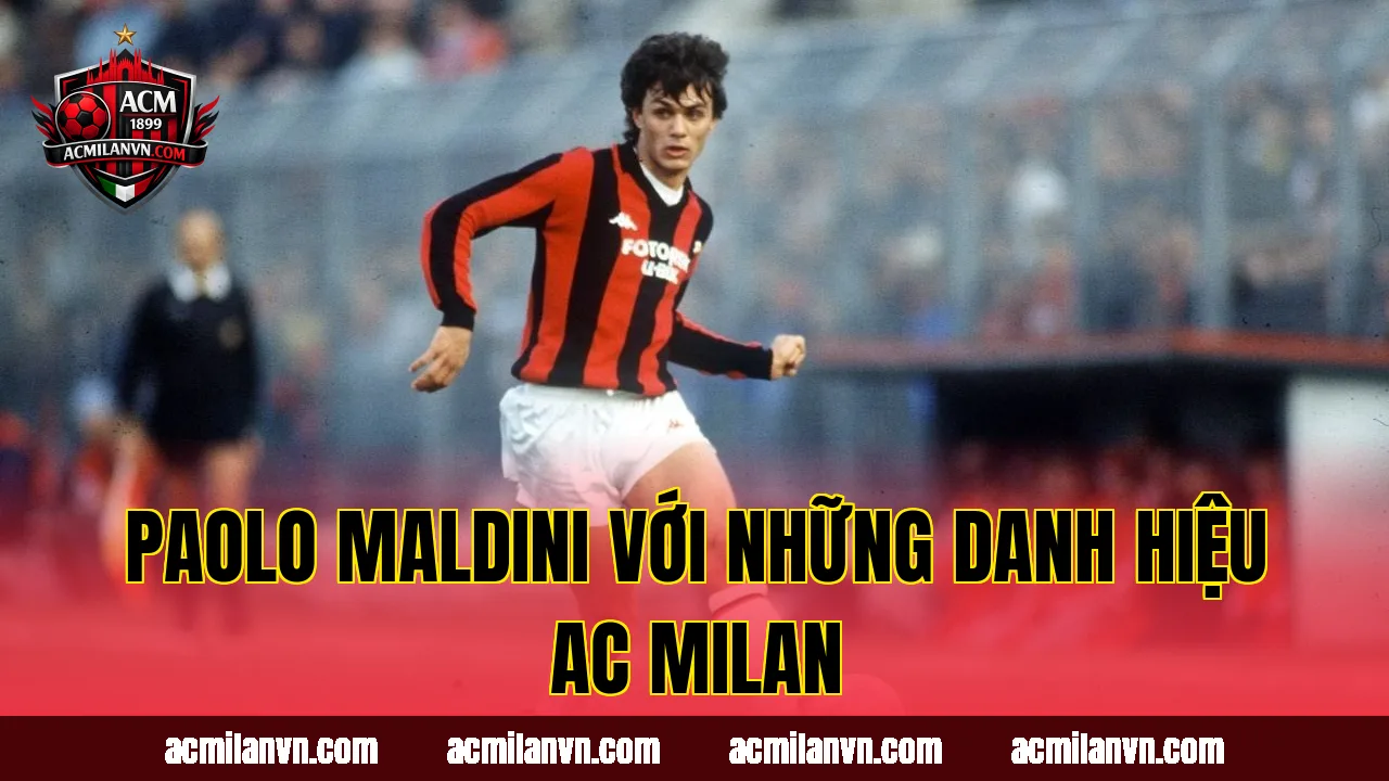 Paolo Maldini với những danh hiệu AC Milan