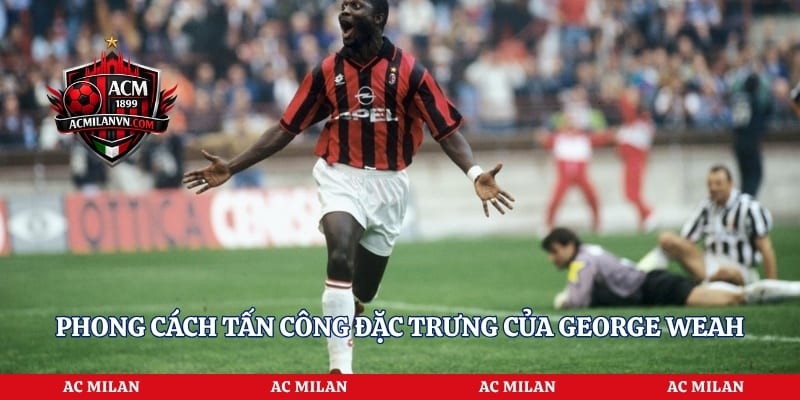 Phong cách tấn công đặc trưng của George Weah