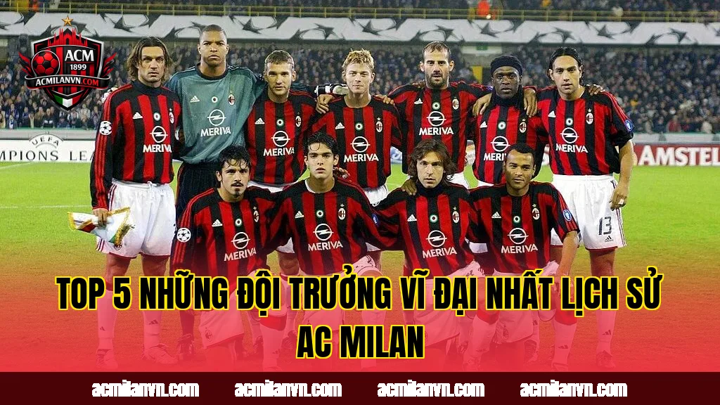 Top 5 Những Đội Trưởng Vĩ Đại Nhất Lịch Sử AC Milan
