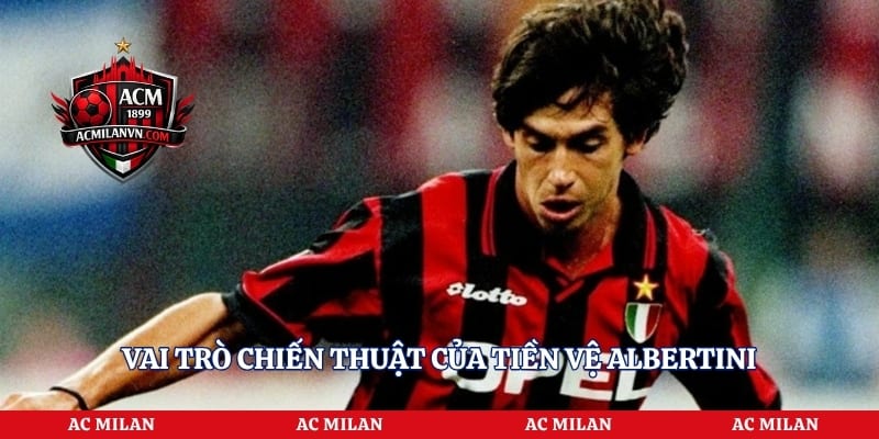 Vai trò chiến thuật của tiền vệ Albertini