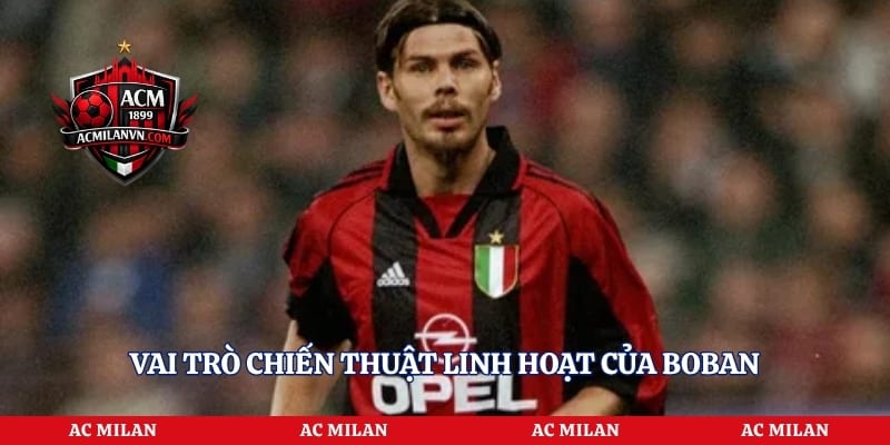 Vai trò chiến thuật linh hoạt của Boban