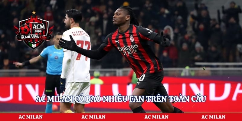 AC Milan có bao nhiêu fan trên toàn cầu
