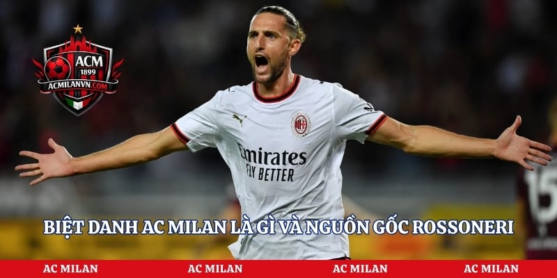 Biệt danh AC Milan là gì và nguồn gốc Rossoneri