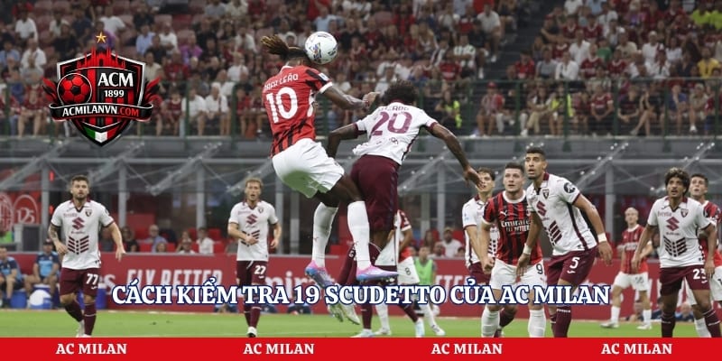 Cách kiểm tra 19 Scudetto của AC Milan