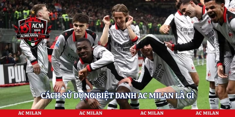 Cách sử dụng biệt danh AC Milan là gì