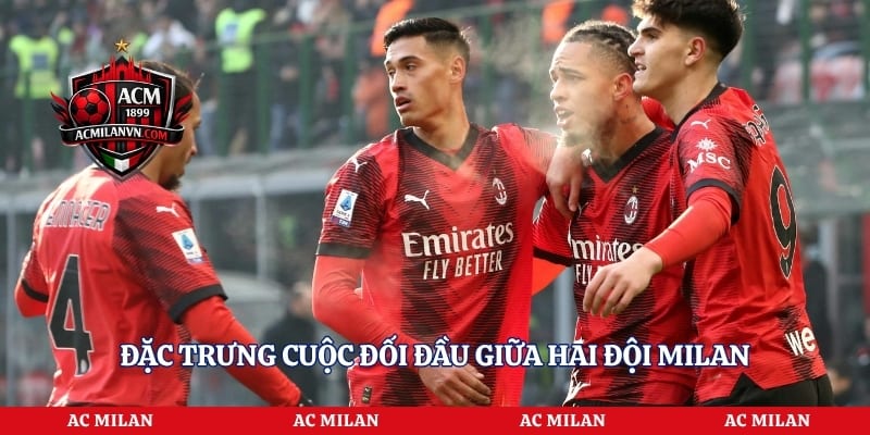 Đặc trưng cuộc đối đầu giữa hai đội Milan