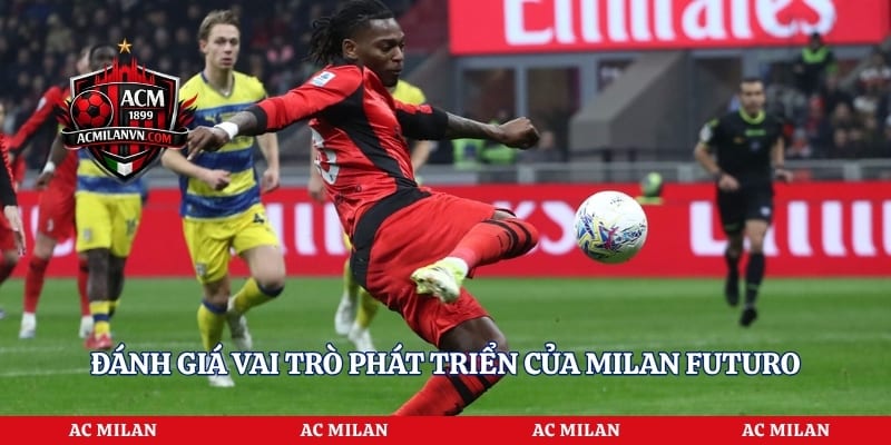 Đánh giá vai trò phát triển của Milan Futuro