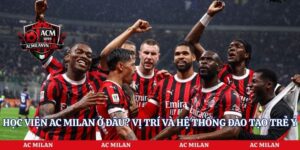 Học Viện Ac Milan Ở Đâu? Vị Trí Và Hệ Thống Đào Tạo Trẻ Ý