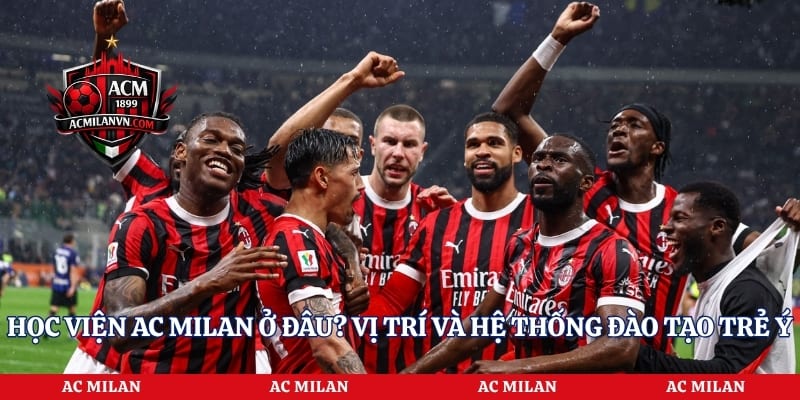 Học Viện Ac Milan Ở Đâu? Vị Trí Và Hệ Thống Đào Tạo Trẻ Ý