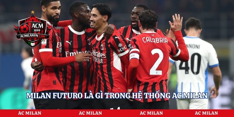 Milan Futuro là gì trong hệ thống AC Milan